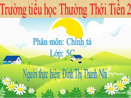 Bài giảng Chính tả Lớp 5 - Về ngôi nhà đang xây - Đinh Thị Thanh Nhi