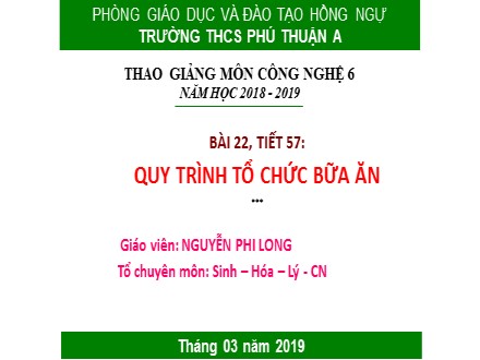 Bài giảng Công nghệ Lớp 6 - Tiết 57, Bài 22: Quy trình tổ chức bữa ăn - Nguyễn Phi Long