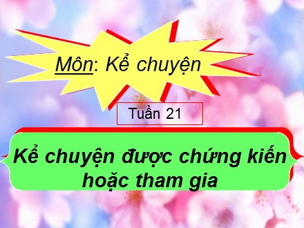 Bài giảng Kể chuyện Lớp 4 - Kể chuyện được chứng kiến hoặc tham gia về người có khả năng hoặc sức khỏe đặc biệt mà em biết - Trường Tiểu học Phan Đình Giót