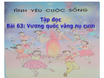 Bài giảng Tập đọc Lớp 4 - Bài 63: Vương quốc vắng nụ cười - Trường Tiểu học Phan Đình Giót
