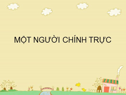 Bài giảng Tập đọc Lớp 4 - Một người chính trực (Tiết 1) - Trường Tiểu học Phan Đình Giót