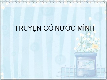 Bài giảng Tập đọc Lớp 4 - Truyện cổ nước mình - Trường Tiểu học Phan Đình Giót