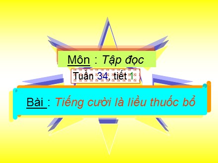 Bài giảng Tập đọc Lớp 4 - Tuần 34: Tiếng cười là liều thuốc bổ (Tiết 1) - Trường Tiểu học Phan Đình Giót