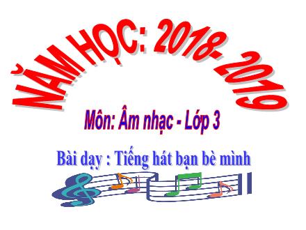 Bài giảng Âm nhạc Lớp 3 - Tiết 27: Học hát bài Tiếng hát bạn bè mình - Trường Tiểu học Thanh Xuân Nam