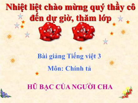 Bài giảng Chính tả Lớp 3 - Tuần 15: Hũ bạc của người cha - Trường Tiểu học Phan Đình Giót