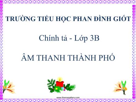 Bài giảng Chính tả Lớp 3 - Tuần 17: Âm thanh thành phố - Trường Tiểu học Phan Đình Giót