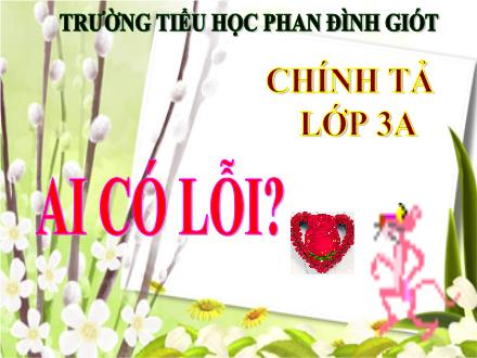 Bài giảng Chính tả Lớp 3 - Tuần 2: Ai có lỗi? - Trường Tiểu học Phan Đình Giót