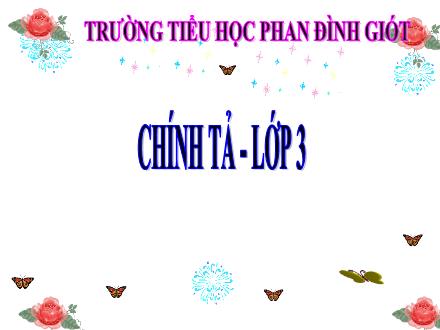 Bài giảng Chính tả Lớp 3 - Tuần 21: Ông tổ nghề thêu - Trường Tiểu học Phan Đình Giót