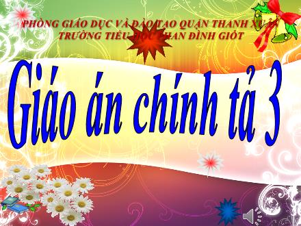 Bài giảng Chính tả Lớp 3 - Tuần 5: Người lính dũng cảm - Trường Tiểu học Phan Đình Giót