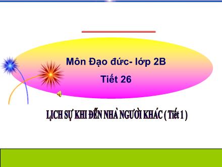 Bài giảng Đạo đức Lớp 2 - Tiết 26: Lịch sự khi đến nhà người khác (Tiết 1) - Trường Tiểu học Phú Thượng