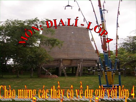 Bài giảng Địa lí Lớp 4 - Một số dân tộc ở Tây Nguyên - Trường Tiểu học Phan Đình Giót