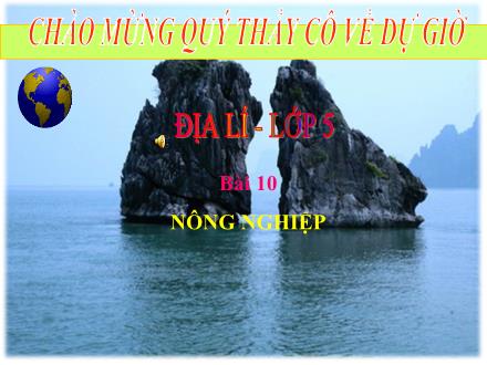 Bài giảng Địa lí Lớp 5 - Bài 10: Nông nghiệp - Trường Tiểu học Phan Đình Giót