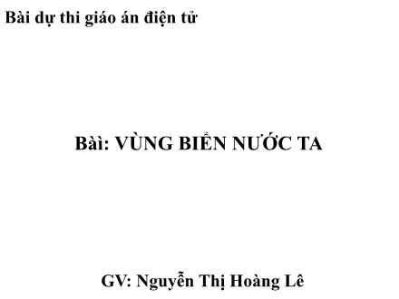 Bài giảng Địa lí Lớp 5 - Bài 5: Vùng biển nước ta - Nguyễn Thị Hoàng Lê