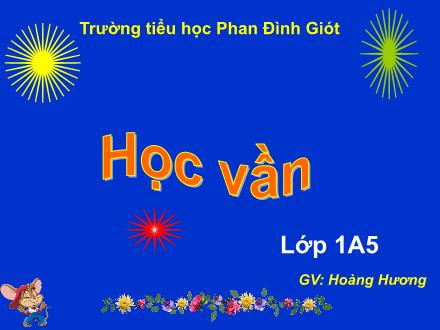 Bài giảng Học vần Lớp 1 - Bài: oan, oăn (Tiết 2) - Trường Tiểu học Phan Đình Giót