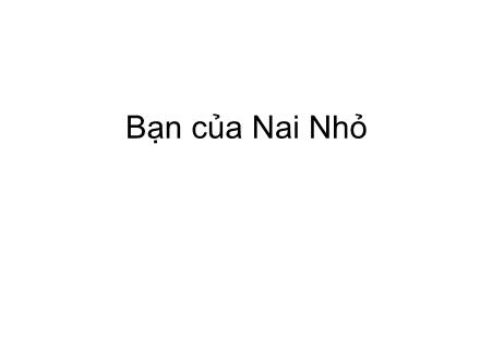 Bài giảng Kể chuyện Lớp 2 - Bạn của Nai Nhỏ - Trường Tiểu học Phan Đình Giót