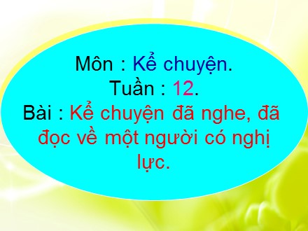 Bài giảng Kể chuyện Lớp 4 - Kể chuyện đã nghe, đã đọc về một người có nghị lực - Trường Tiểu học Phan Đình Giót