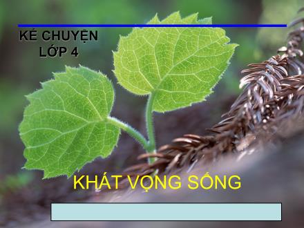 Bài giảng Kể chuyện Lớp 4 - Khát vọng sống - Trường Tiểu học Phan Đình Giót