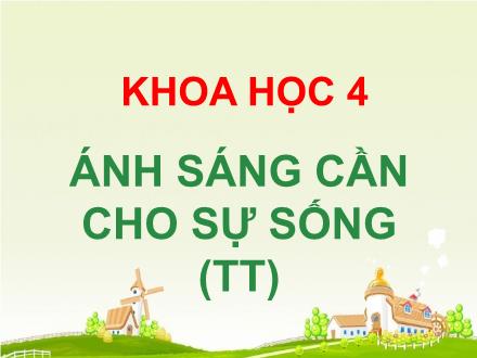 Bài giảng Khoa học Lớp 4 - Ánh sáng cần cho sự sống (Tiếp theo) - Trường Tiểu học Phan Đình Giót