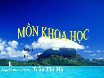Bài giảng Khoa học Lớp 4 - Bài 63: Động vật ăn gì để sống? - Trần Thị Hà