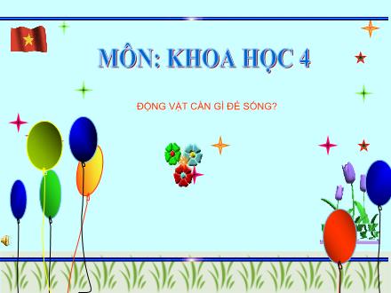 Bài giảng Khoa học Lớp 4 - Động vật cần gì để sống? - Trường Tiểu học Phan Đình Giót