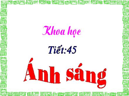 Bài giảng Khoa học Lớp 4 - Tiết 45: Ánh sáng - Trường Tiểu học Phan Đình Giót