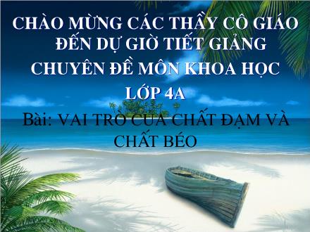Bài giảng Khoa học Lớp 4 - Vai trò của chất đạm và chất béo - Trường Tiểu học Phan Đình Giót