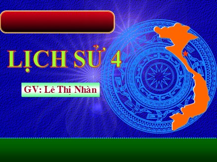 Bài giảng Lịch sử Lớp 4 - Nhà Hậu Lê và việc quản lí đất nước - Trường Tiểu học Phan Đình Giót