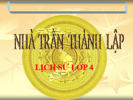 Bài giảng Lịch sử Lớp 4 - Nhà Trần thành lập - Trường Tiểu học Phan Đình Giót