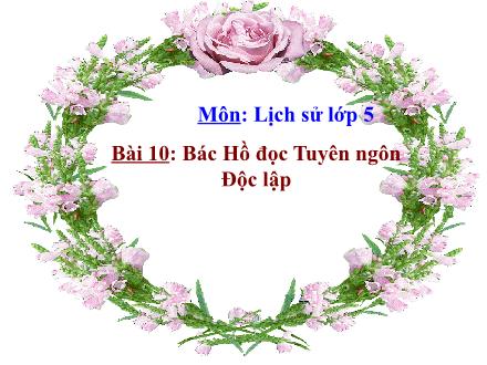 Bài giảng Lịch sử Lớp 5 - Bài 10: Bác Hồ đọc Tuyên ngôn Độc lập - Trường Tiểu học Phan Đình Giót