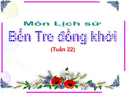 Bài giảng Lịch sử Lớp 5 - Bài 20: Bến Tre đồng khởi - Trường Tiểu học Phan Đình Giót