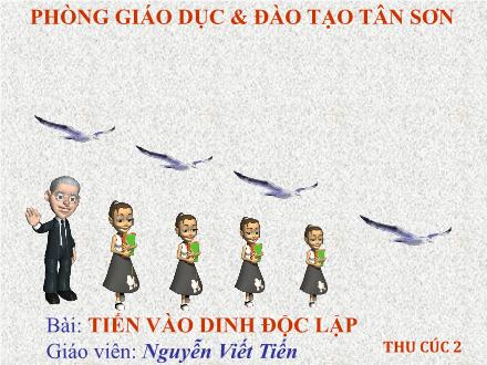 Bài giảng Lịch sử Lớp 5 - Bài 26: Tiến vào Dinh Độc Lập - Trường Tiểu học Phan Đình Giót
