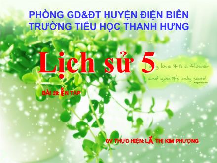 Bài giảng Lịch sử Lớp 5 - Bài 29: Ôn tập - Lê Thị Kim Phượng