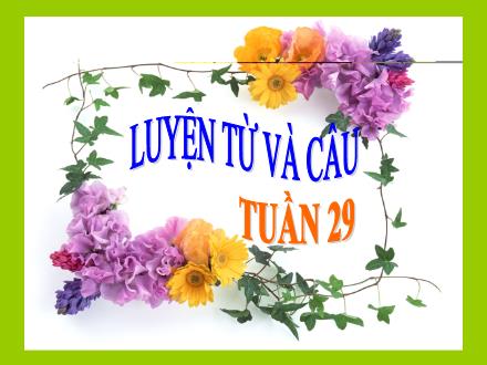 Bài giảng Luyện từ và câu Lớp 2 - Tuần 29: Mở rộng vốn từ Từ ngữ về cây cối. Đặt và trả lời câu hỏi Để làm gì?. Dấu chấm, dấu phẩy - Trường Tiểu học Phan Đình Giót