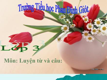 Bài giảng Luyện từ và câu Lớp 3 - Tuần 22: Mở rộng vốn từ Sáng tạo. Dấu phẩy,dấu chấm, chấm hỏi - Trường Tiểu học Phan Đình Giót