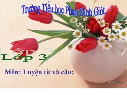 Bài giảng Luyện từ và câu Lớp 3 - Tuần 23: Nhân hóa. Ôn tập cách đặt và trả lời câu hỏi Như thế nào? - Trường Tiểu học Phan Đình Giót
