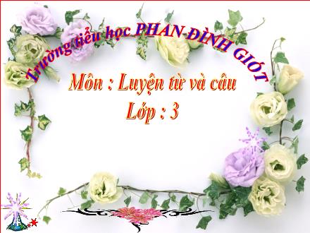 Bài giảng Luyện từ và câu Lớp 3 - Tuần 6: Từ ngữ về trường học. Dấu phẩy - Trường Tiểu học Phan Đình Giót
