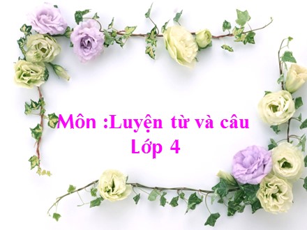 Bài giảng Luyện từ và câu Lớp 4 - Mở rộng vốn từ Cái đẹp - Trường Tiểu học Phan Đình Giót
