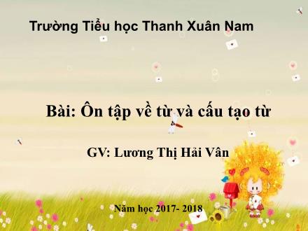 Bài giảng Luyện từ và câu Lớp 5 - Ôn tập về từ và cấu tạo từ - Lương Thị Hải Vân