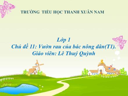 Bài giảng Mĩ thuật Lớp 1 - Chủ đề 11: Vườn rau của bác nông dân (Tiết 1) - Lê Thuý Quỳnh