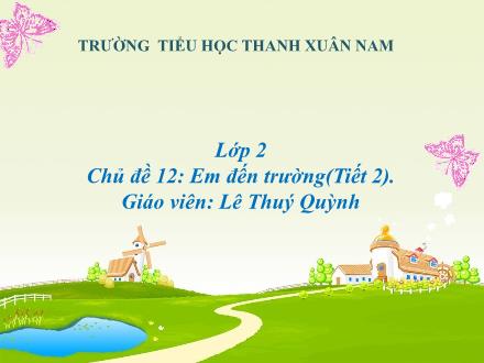 Bài giảng Mĩ thuật Lớp 2 - Chủ đề 12: Em đến trường (Tiết 2) - Lê Thuý Quỳnh