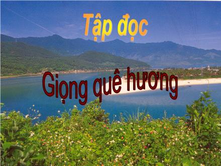 Bài giảng Tập đọc Lớp 3 - Giọng quê hương - Trường Tiểu học Phan Đình Giót