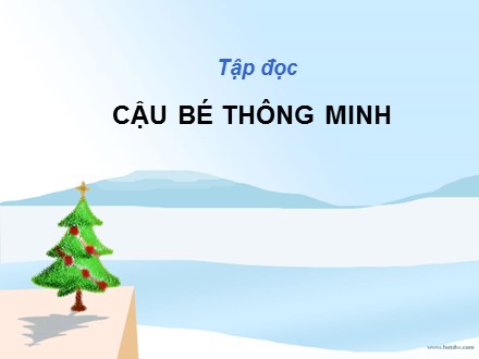 Bài giảng Tập đọc Lớp 3 - Tuần 1: Cậu bé thông minh - Trường Tiểu học Phan Đình Giót