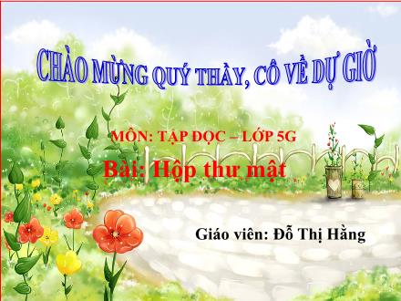 Bài giảng Tập đọc Lớp 5 - Tuần 24: Hộp thư mật - Đỗ Thị Hằng