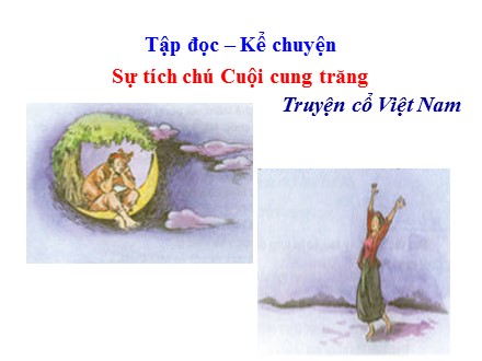 Bài giảng Tập đọc và Kể chuyện Lớp 3 - Sự tích chú Cuội cung trăng - Trường Tiểu học Phan Đình Giót