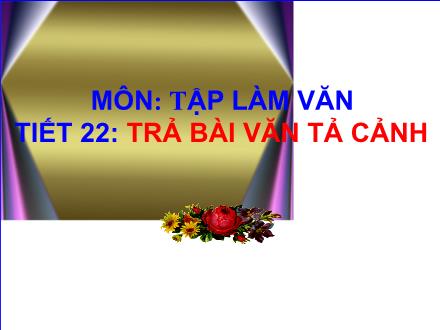 Bài giảng Tập làm văn Khối 5 - Tiết 22: Trả bài văn tả cảnh - Trần Kim Oanh