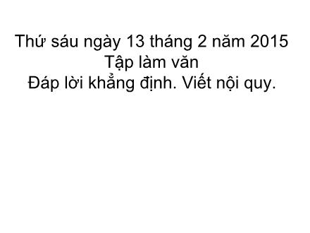 Bài giảng Tập làm văn Lớp 2 - Đáp lời khẳng định. Viết nội quy - Trường Tiểu học Phan Đình Giót