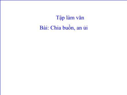 Bài giảng Tập làm văn Lớp 2 - Tuần 11: Chia buồn, an ủi - Trường Tiểu học Phan Đình Giót