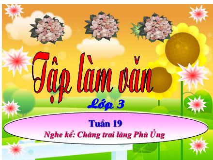 Bài giảng Tập làm văn Lớp 3 - Nghe kể Chàng trai làng Phù Ủng - Trường Tiểu học Phan Đình Giót