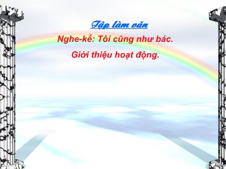 Bài giảng Tập làm văn Lớp 3 - Nghe kể Tôi cũng như bác. Giới thiệu hoạt động - Trường Tiểu học Phan Đình Giót