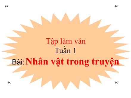 Bài giảng Tập làm văn Lớp 4 - Tuần 1: Nhân vật trong truyện - Trường Tiểu học Đặng Trần Côn B